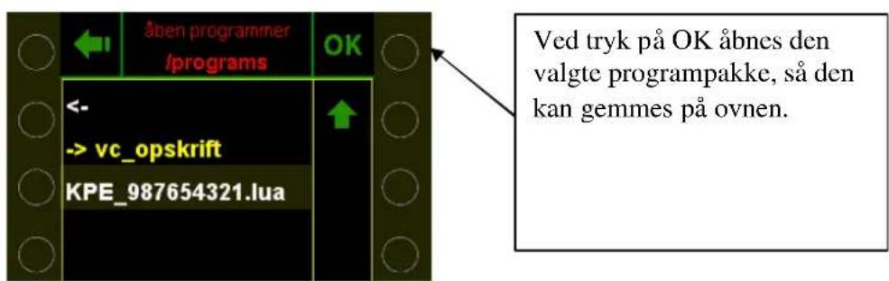 åben programmer /programs OK <- -> vc_opskrift KPE_987654321.lua Ved tryk på OK åbnes den valgte programpakke, så den kan gemmes på ovnen.