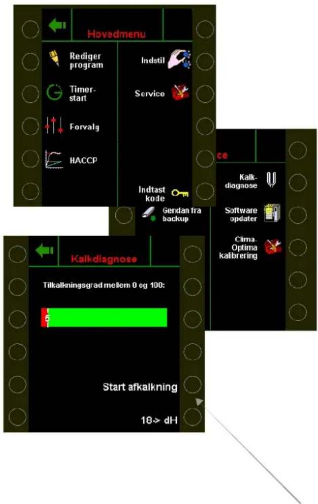 Hovedmenu Rediger program Indstil Service Timer-start Forvalg HACCP Indtast kode Gendan fra backup ce Kalk-diagnose Software opdater Clima-Optima kalibrering Kalkdiagnose Tilkalkningsgrad mellem 0 og 100: Start afkalkning 18-> dH
