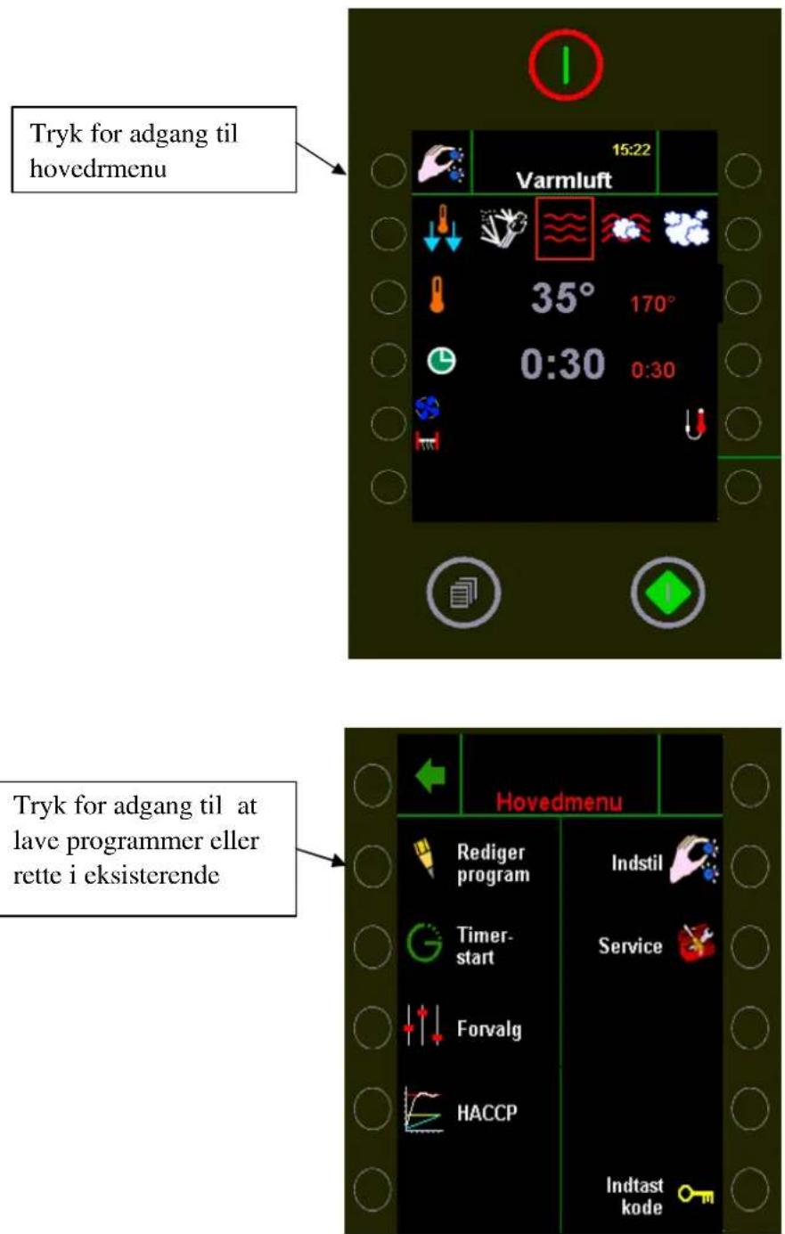 Tryk for adgang til hovedrmenu 15:22 Varmluft 35° 170° 0:30 0:30 Tryk for adgang til at lave programmer eller rette i eksisterende Hovedmenu Rediger program Indstil Timer-start Service Forvalg HACCP Indtast kode