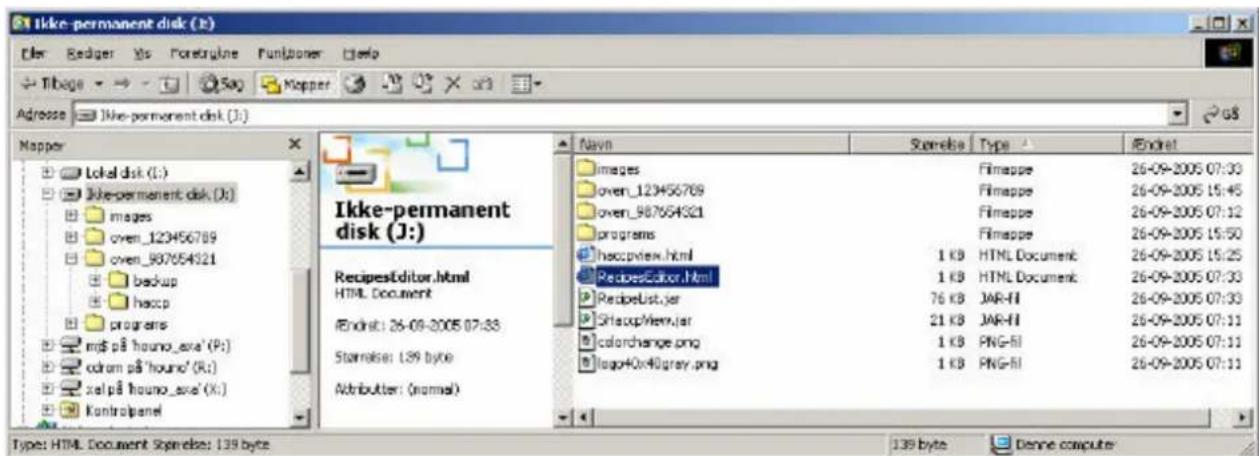 Ikke-permanent disk (J:) File Edit View Insert Help Tibags → 540 Mapper Adresse Ikke-permanent disk (J:) Mapper Lokal disk (L:) Ikke-permanent disk (J:) images oven_123456789 oven_987654321 backup hascp programs mj$ på 'houno_axe' (P:) odram på 'hound' (R:) xel på 'houno_axe' (X:) Kontrolpanel Ikke-permanent disk (J:) RecipeEditor.html HTML Document Endrst: 26-09-2005 07:33 Starræls: 139 byte Attributer: (normal) Navn Images oven_123456789 oven_987654321 programs hascpview.html RecipeEditor.html RecipeList.jar QHocpView.jar colorchange.png logo+0x40grey.png Fimappe Fimappe Fimappe Fimappe HTML Document HTML Document JAR-HI JAR-HI PNG-HI PNG-HI 26-09-2005 07:33 26-09-2005 07:33 26-09-2005 07:33 26-09-2005 07:33 26-09-2005 07:33 26-09-2005 07:33 1 KB HTML Document 1 KB HTML Document 76 KB JAR-HI 21 KB JAR-HI 1 KB PNG-HI 1 KB PNG-HI 139 byte Denne computer