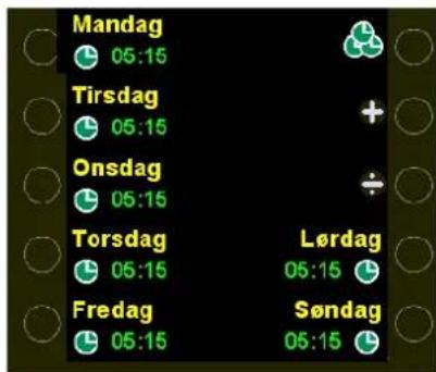 Mandag 05:15 Tirsdag 05:15 Onsdag 05:15 Torsdag 05:15 Lørdag 05:15 Fredag 05:15 Søndag 05:15