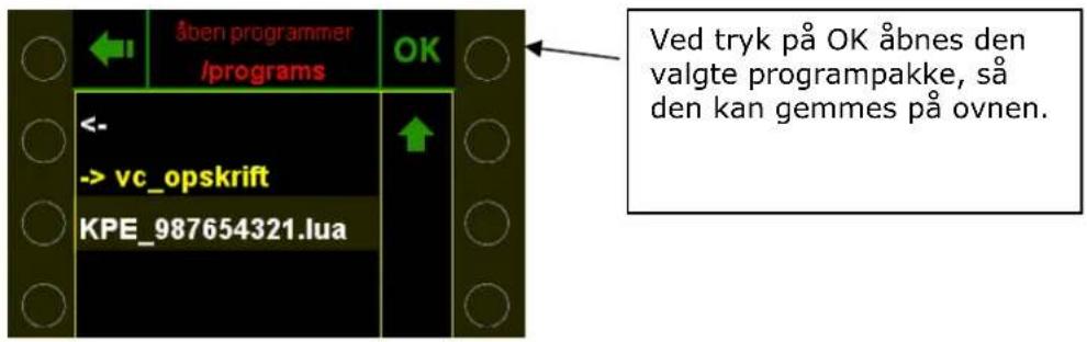 åben programmer /programs OK <- -> vc_opskrift KPE_987654321.lua Ved tryk på OK åbnes den valgte programpakke, så den kan gemmes på ovnen.