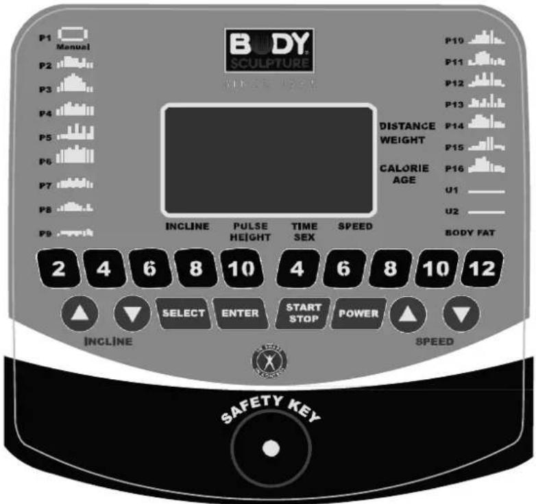 BODY SCULPTURE P1 Manual P2 P3 P4 P5 P6 P7 P8 P9 INCLINE PULSE TIME SPEED BODY FAT 2 4 6 8 10 4 6 8 10 12 INCLINE SELECT ENTER START STOP POWER SPEED SAFETY KEY
