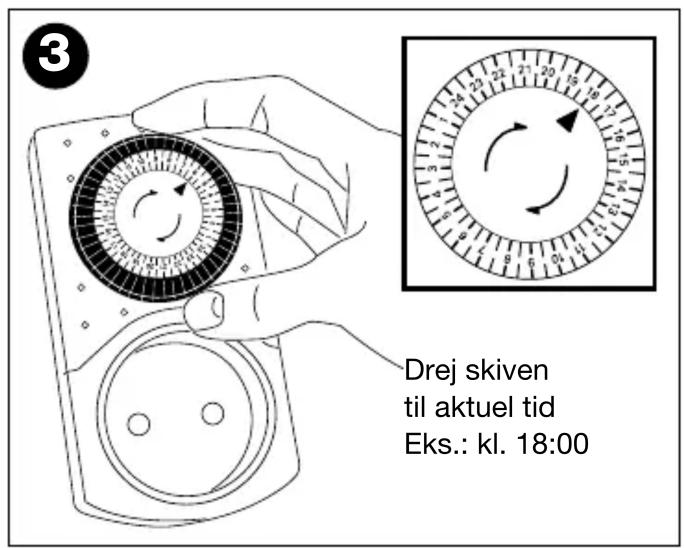 Drej skiven til aktuel tid Eks.: kl. 18:00