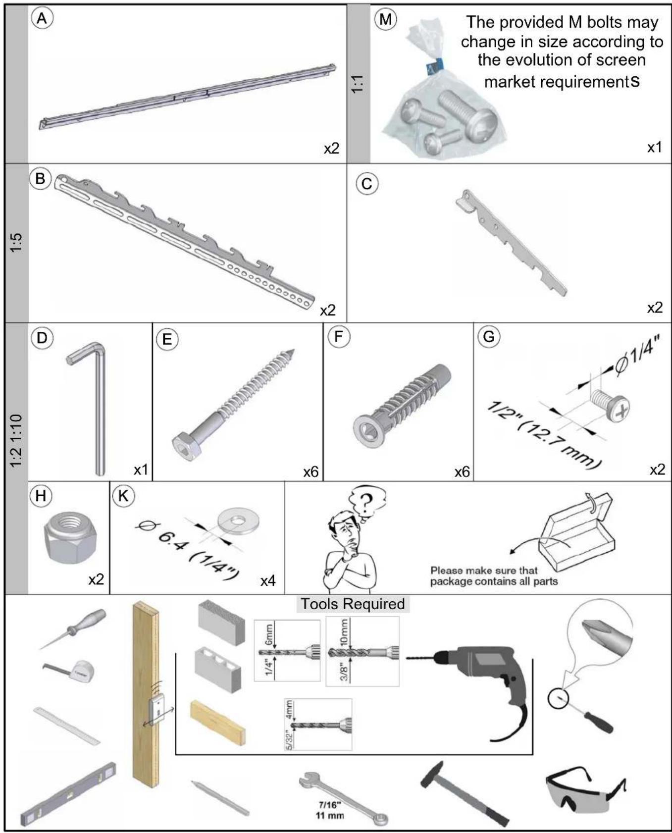 The provided M bolts may change in size according to the evolution of screen market requirementS x2 x1 x2 x6 x6 x2 x1 x2 x4 7/16" 11 mm Tools Required