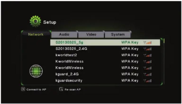 Setup Network Audio Video System S20130325_5g WPA Key T-ail S20130325_2.4G WPA Key T-ail kworldtest2 WPA Key T-ail KworldWireless WPA Key T-ail KworldWireless WPA Key T-ail kguard_2.4G WPA Key T-ail kguardsecurity WPA Key T-ail Connect to AP Re-scan AP