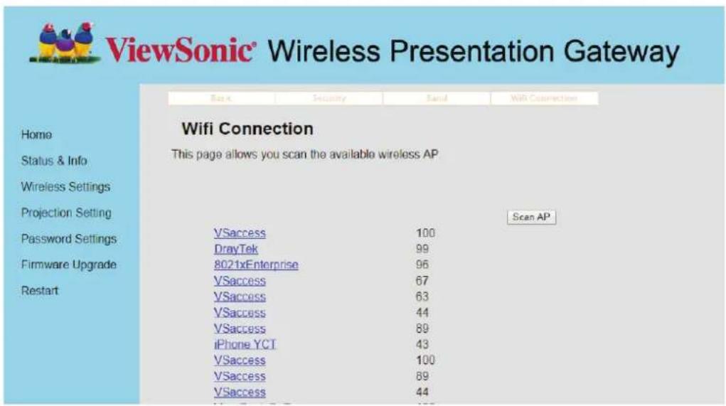 ViewSonic® Wireless Presentation Gateway Home Status & Info Wireless Settings Projection Setting Password Settings Firmware Upgrade Restart Box Security Sand Wifi Connection Wifi Connection This page allows you scan the available wireless AP Scan AP VSaccess 100 DrayTek 99 8021xEnterprise 96 VSaccess 67 VSaccess 63 VSaccess 44 VSaccess 89 iPhone YCT 43 VSaccess 100 VSaccess 89 VSaccess 44