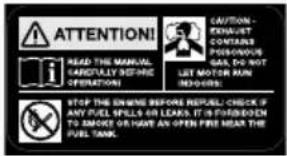 ATTENTION! READ THE MANUAL EIGHTLY BEFORE OPERATIONS CAUTIONS EXHAUST CONTAIN POCCIDENT GAS, DO NOT LET MOTOR RUN INSTRUCTIONS STOP THE ENGINE BEFORE REPEACH CHECK IF ANY FUEL SPILLS OR LEAKS. IT IS FORDED ON TO REMOVE OR HAVE AN OPEN FIRE UNDER THE FUEL TANK.