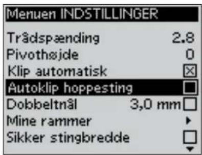 Menuen INDSTILLINGER Trädspænding 2.8 Pivothøjde 0 Klip automatisk Autoklip hoppesting Dobbeltnål 3,0 mm Mine rammer Sikker stingbredde