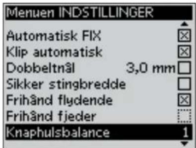 Menuen INDSTILLINGER Automatisk FIX Klip automatisk Dobbeltnål 3,0 mm Sikker stingbredde Frihand flydende Frihand fjeder Knaphulsbalance 1