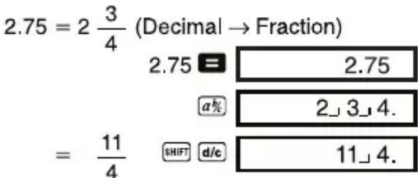 2.75 = 2 \frac{3}{4} (Decimal → Fraction) 2.75 = 2.75 a% 2_3_4. = \frac{11}{4} SHIFT d/c 11_4.