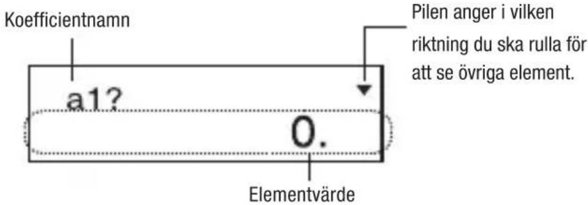 Koefficientnamn a1? 0. Pilen anger i vilken riktning du ska rulla för att se övriga element. Elementvärde