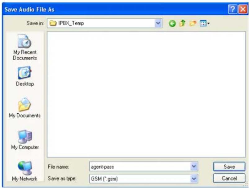 Save Audio File As Save in: IPBX_Temp My Recent Documents Desktop My Documents My Computer My Network File name: agent-pass Save as type: GSM (*.gsm) Save Cancel