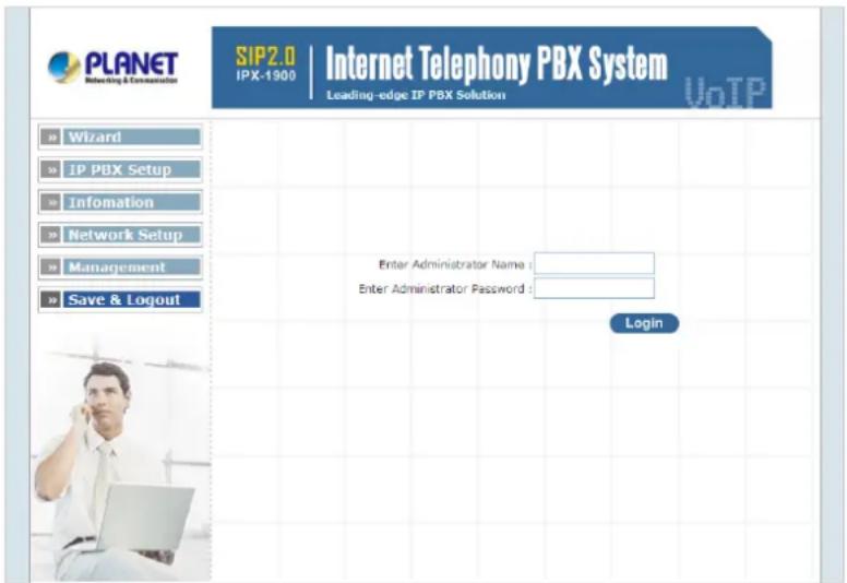 PLANET Networking & Communication SIP2.0 IPX-1900 | Internet Telephony PBX System Leading-edge IP PBX Solution Wizard IP PBX Setup Infomation Network Setup Management Save & Logout Enter Administrator Name : Enter Administrator Password : Login