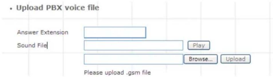 • Upload PBX voice file Answer Extension Sound File Play Browse... Upload Please upload .gsm file