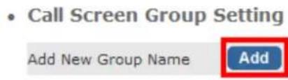 • Call Screen Group Setting Add New Group Name Add
