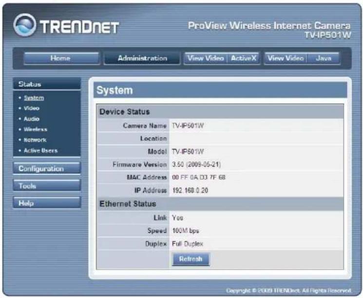 TRENDNET ProView Wireless Internet Camera TV-IP501W Home Administration View Video ActiveX View Video Java Status • System • Video • Audio • Wireless • Network • Active Users Configuration Tools Help System Device Status Camera Name TV-IP501W Location Model TV-IP501W Firmware Version 3.50 (2009-06-2…