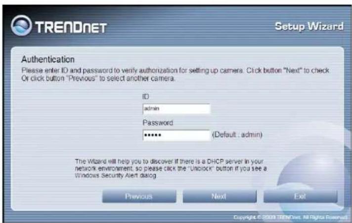 TRENDNET Setup Wizard Authentication Please enter ID and password to verify authorization for setting up camera. Click button "Next" to check Or click button "Previous" to select another camera. ID admin Password ****** (Default : admin) The Wizard will help you to discover if there is a DHCP server…