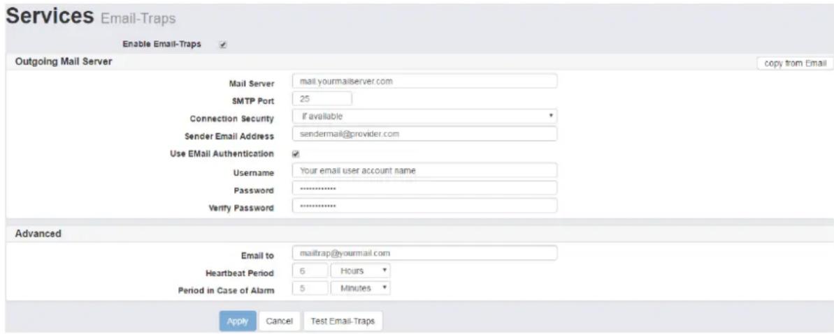 Services Email-Traps Enable Email-Traps Outgoing Mail Server Mail Server mail.yourmailserver.com SMTP Port 25 Connection Security if available Sender Email Address sendermail@provider.com Use EMail Authentication ✓ Username Your email user account name Password ............. Verify Password ........…