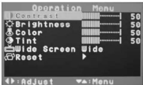 Operation Menu Contrast 50 Brightness 50 Color 50 Tint 50 Wide Screen Wide Reset :Adjust :Menu