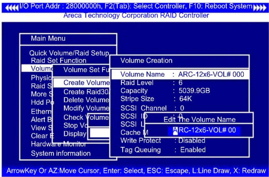 I/O Port Addr : 28000000h, F2(Tab): Select Controller, F10: Reboot System Areca Technology Corporation RAID Controller Main Menu Quick Volume/Raid Setup Raid Set Function Volume Volume Set Fu Volume Creation Volume Name : ARC-12x6-VOL# 000 Volume Name : ARC-12x6-VOL# 000 Volume Name : ARC-12x6-VOL# 000 Volume Name : ARC-12x6-VOL# 000 Volume Name : ARC-12x6-VOL# 000 Volume Name : ARC-12x6-VOL# 000 Volume Name : ARC-12x6-VOL# 300 Volume Name : ARC-12x6-VOL# 300 Volume Name : ARC-12x6-VOL# 300 Volume Name : ARC-12x6-VOL# 300 Volume Name : ARC-12x6-VOL# 300 Volume Name : ARC-12x6-VOL# 300 Volume Name : ARC-12x6-VOL# Volume Name : ARC-12x6-VOL# Volume Name : ARC-12x6-VOL# Volume Name : ARC-12x6-VOL# Volume Name : ARC-12x6-VOL# Volume Name : ARC-12x6-VOL# Volume Name : ARC-12x6-VOL# Volume Name : ARC-12x6-VOL# Volume Name : ARC-12x6-VOL# Volume Name : ARC-12x6-VOL# 00 Volume Name : ARC-12x6-VOL# 00 Volume Name : ARC-12x6-VOL# 300 Volume Name : ARC-12x6-VOL# 300 Volume Name : ARC-12x6-VOL# 300 Volume Name : ARC-12x6-VOL# 300 Volume Name : ARC-12x6-VOL# 300 Volume Name : ARC-12x6-VOL## 00 Volume Name : ARC-12x6-VOL## 300 Volume Name : ARC-12x6-VOL## 300 Volume Name : ARC-12x6-VOL## 300 Volume Name : ARC-12x6-VOL## 300 Volume Name : ARC-12x6-VOL## 300 Volume Name : ARC-12x6-VOL## 300 Volume Name : ARC-12x6-VOL# 00 Volume Name : ARC-12x6-VOL# 300 Volume Name : ARC-12x6-VOL# 300 Volume Name : ARC-12x6-VOL# 300 Volume Name : ARC-12x6-VOL# 300 Volume Name : ARC-12x6-VOL# # 00 Volume Name : ARC-12x6-VOL# # 300 Volume Name : ARC-12x6-VOL# # 300 Volume Name : ARC-12x6-VOL# # 300 Volume Name : ARC-12x6-VOL# # 300 Volume Name : ARC-12x6-VOL# # 300 Volume Name : ARC-12x6-VOL# # 300 Volume Name : ARC-15 x VOL# Volume Name : ARC-15 x VOL# Volume Name : ARC-15 x VOL# Volume Name : ARC-15 x VOL# Volume Name : ARC-15 x VOL# Volume Name : ARC-15 x VOL# Volume Name : ARC-15 x VOL# Volume Name : ARC-15 x VOL# Volume Name : ARC-15 x VOL# Volume Name : ARC-15 x VOL# Balance: Capacity: 5039.9GB Stripe Size: 64K SCSI Channel: 0 SCSI ID: 0 SCSI L: Edit The Volume Name Cache M: ARC-12x6-VOL# 00 Write Protect: Disabled Tag Queuing: Enabled