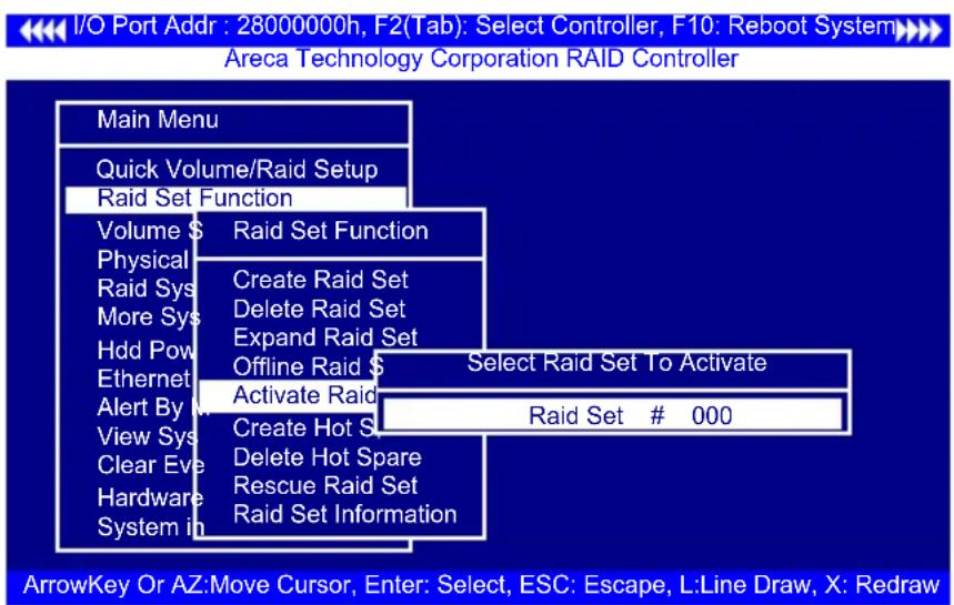 I/O Port Addr : 28000000h, F2(Tab): Select Controller, F10: Reboot System Areca Technology Corporation RAID Controller Main Menu Quick Volume/Raid Setup Raid Set Function Volume $ Raid Set Function Physical Create Raid Set Raid Sys Delete Raid Set More Sys Expand Raid Set Hdd Pow Offline Raid $ Select Raid Set To Activate Ethernet Activate Raid Alert By Create Hot S Raid Set # 000 View Sys Delete Hot Spare Clear Eve Rescue Raid Set Hardware Raid Set Information System in