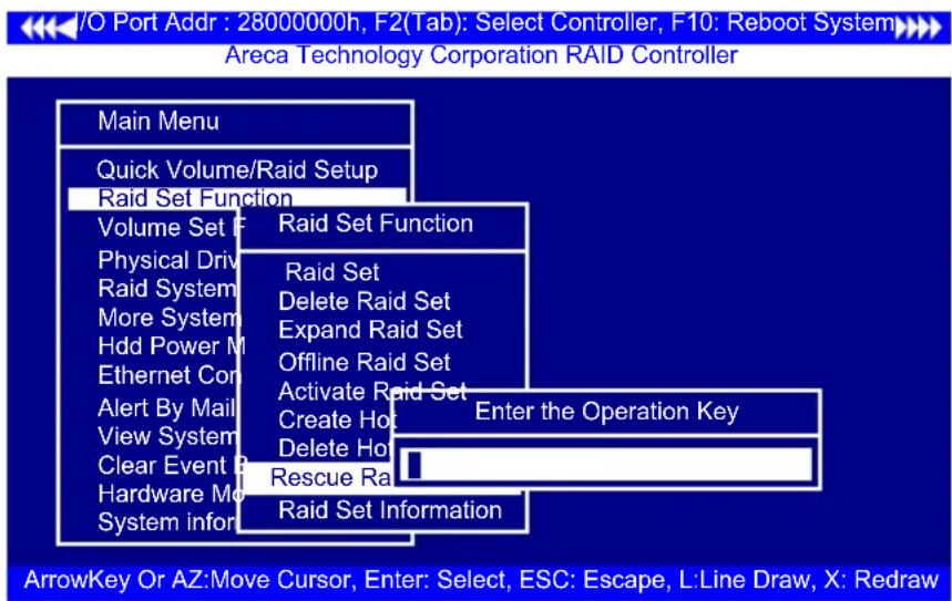 I/O Port Addr : 28000000h, F2(Tab): Select Controller, F10: Reboot System Areca Technology Corporation RAID Controller Main Menu Quick Volume/Raid Setup Raid Set Function Volume Set F Physical Driv Raid System More System Hdd Power M Ethernet Con Alert By Mail View System Clear Event P Hardware Mo System info Raid Set Function Raid Set Delete Raid Set Expand Raid Set Offline Raid Set Activate Raid Set Create Hot Enter the Operation Key Delete Hot Rescue Ra Raid Set Information ArrowKey Or AZ:Move Cursor, Enter: Select, ESC: Escape, L:Line Draw, X: Redraw