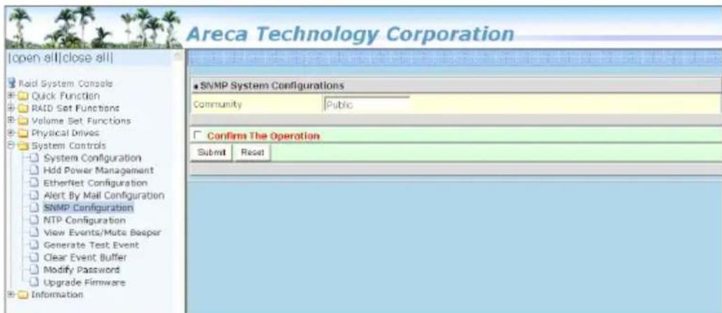 Areca Technology Corporation [open all]close all Raid System Console Quick Function RAID Set Functions Volume Set Functions Physical Drives System Controls System Configuration Hold Power Management EtherNet Configuration Alert By Mail Configuration SNMP Configuration NTP Configuration View Events/Mute Baoper Generate Test Event Clear Event Buffer Modify Password Upgrade Firmware Information SNMP System Configurations Community Public Confirm The Operation Submit Reset