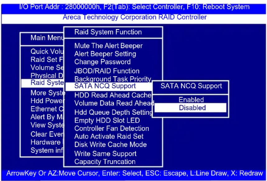 I/O Port Addr : 28000000h, F2(Tab): Select Controller, F10: Reboot System Areca Technology Corporation RAID Controller Main Menu Quick Volu Raid Set F Volume Se Physical D Raid Syste More Syste Hdd Power Ethernet O Alert By M View Syste Clear Even Hardware System inf Raid System Function Mute The Alert Beeper Alert Beeper Setting Change Password JBOD/RAID Function Background Task Priority SATA NCQ Support HDD Read Ahead Cache Volume Data Read Ahead Hdd Queue Depth Setting Empty HDD Slot LED Controller Fan Detection Auto Activate Raid Set Disk Write Cache Mode Write Same Support Capacity Truncation SATA NCQ Support Enabled Disabled ArrowKey Or AZ:Move Cursor, Enter: Select, ESC: Escape, L:Line Draw, X: Redraw