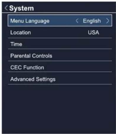 < System Menu Language < English > Location USA Time Parental Controls CEC Function Advanced Settings