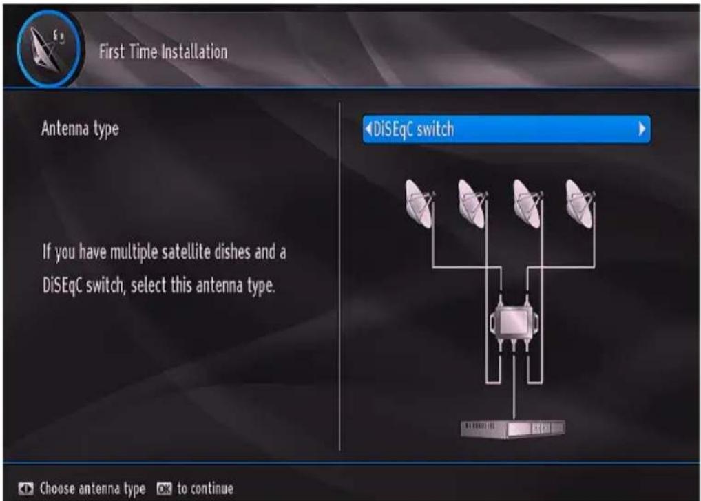 First Time Installation Antenna type If you have multiple satellite dishes and a DiSEqC switch, select this antenna type. DiSEqC switch Choose antenna type to continue