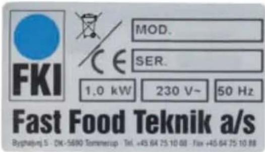 FKI MOD. SER. 1.0 kW 230 V~ 50 Hz Fast Food Teknik a/s Byshajnq S - DK-5690 Tommerup Tel. +45 64 75 10 88 Fax +45 64 75 10 88