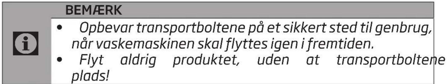 BEMÆRK • Opbevar transportboltene på et sikkert sted til genbrug, når vaskemaskinen skal flyttes igen i fremtiden. • Flyt aldrig produktet, uden at transportboltene plads!