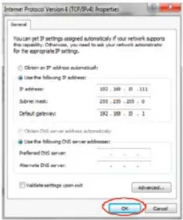 Internet Protocol Version 4 (TCP/IPv4) Properties General You can get IP settings assigned automatically if your network supports this capability. Otherwise, you need to ask your network administrator for the appropriate IP settings. Obtain on IP address automaticoft; Use the following IP address: IP address: 192 . 168 . 10 . 111 Subnet mask: 230 . 235 . 235 . 0 Default gateway: 192 . 168 . 10 . 1 Obtain DNS server address automatically Use the following DNS server adddessee: Preferred DNS server: - - - Alternate DNS server: - - - Validate settings upon exit Advanced... OK Cancel