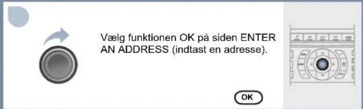 Vælg funktionen OK på siden ENTER AN ADDRESS (indtast en adresse). OK
