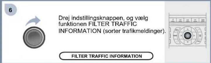Drej indstillingsknappen, og vælg funktionen FILTER TRAFFIC INFORMATION (sorter trafikmeldinger). FILTER TRAFFIC INFORMATION