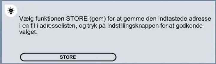 Vælg funktionen STORE (gem) for at gemme den indtastede adresse i en fil i adresselisten, og tryk på indstillingsknappen for at godkende valget. STORE