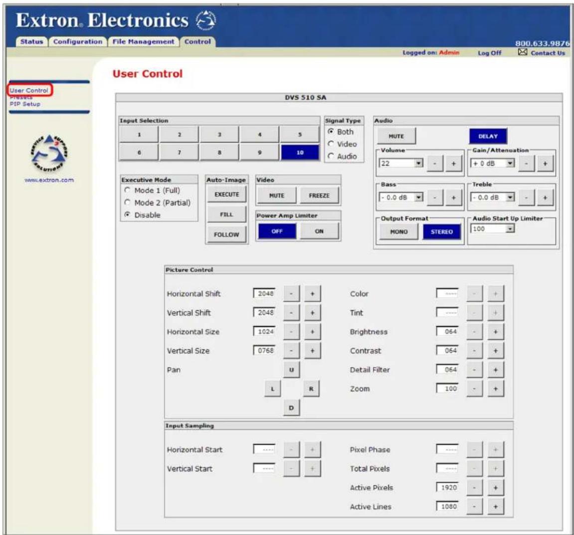Extron® Electronics Status Configuration File Management Control 800.633.9876 Logged on: Admin Log Off Contact Us User Control User Control Presets PIP Setup www.extron.com DVS 510 SA Input Selection Signal Type Both Video Audio MUTE DELAY Volume 22 - + Gain/Attenuation + 0 dB - + Executive Mode Mode 1 (Full) Mode 2 (Partial) Disable Auto-Image EXECUTE FILL VIDEO MUTE FREEZE Power Amp Limiter OFF ON Bass - 0.0 dB - + Treble - 0.0 dB - + Output Format MONO STEREO Audio Start Up Limiter 100 - Picture Control Horizontal Shift 2048 - + Vertical Shift 2048 - + Horizontal Size 1024 - + Vertical Size 0768 - + Pan U L R D Color ---- - + Tint ---- - + Brightness 064 - + Contrast 064 - + Detail Filter 064 - + Zoom 100 - + Input Sampling Horizontal Start .... - + Pixel Phase .... - + Vertical Start .... - + Total Pixels .... - + Active Pixels 1920 - + Active Lines 1080 - +