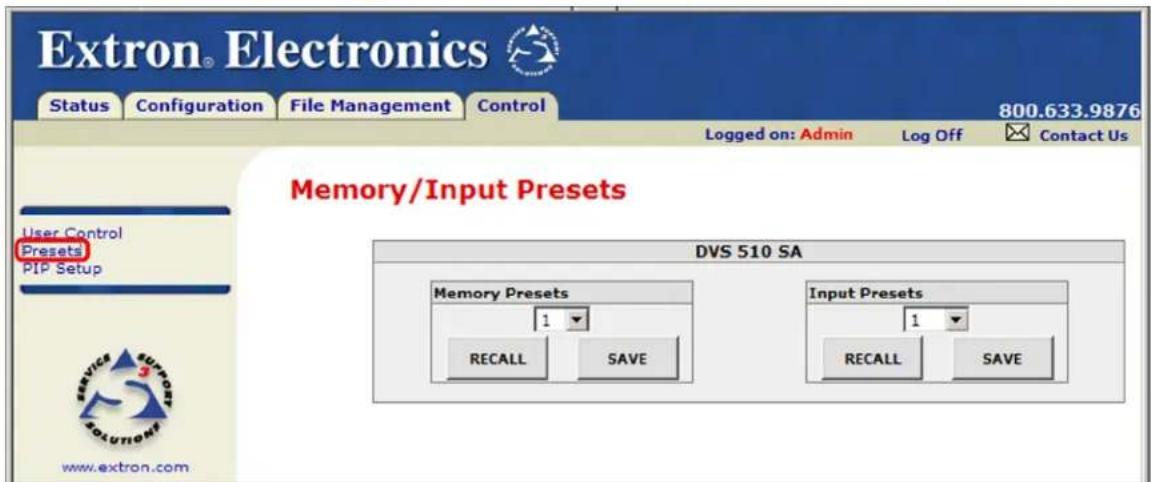 Extron® Electronics Status Configuration File Management Control 800.633.9876 Logged on: Admin Log Off Contact Us Memory/Input Presets User Control Presets PIP Setup DVS 510 SA Memory Presets 1 Input Presets 1 RECALL SAVE RECALL SAVE www.extron.com