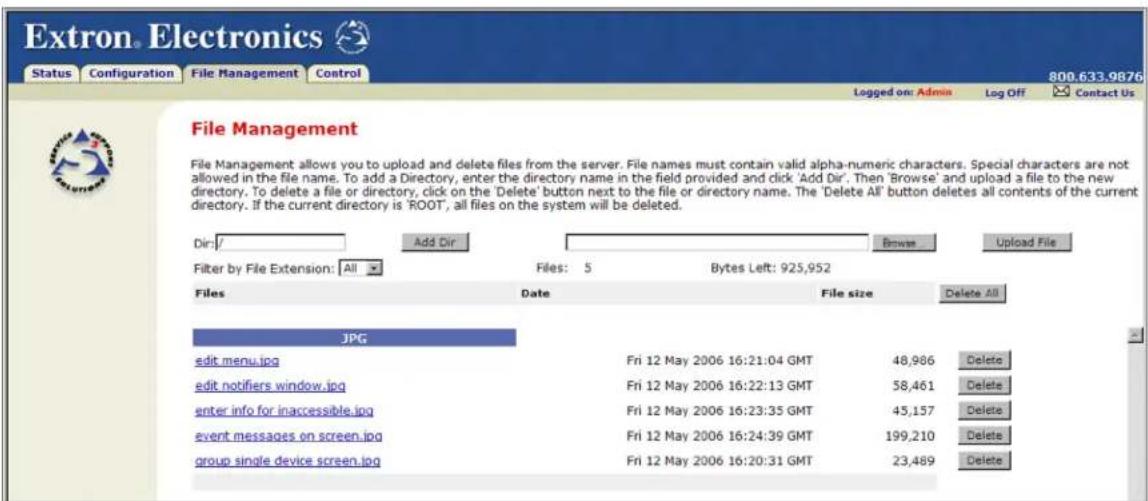 Extron. Electronics Status Configuration File Management Control 800.633.9876 Logged on: Admin Log Off Contact Us File Management File Management allows you to upload and delete files from the server. File names must contain valid alpha-numeric characters. Special characters are not allowed in the file name. To add a Directory, enter the directory name in the field provided and click 'Add Dir'. Then 'Browse' and upload a file to the new directory. To delete a file or directory, click on the 'Delete' button next to the file or directory name. The 'Delete All' button deletes all contents of the current directory. If the current directory is 'ROOT', all files on the system will be deleted. Dir: Add Dir Browse Upload File Filter by File Extension: All Files: 5 Bytes Left: 925,952 Files Date File size Delete All JPG edit menu.jpg Fri 12 May 2006 16:21:04 GMT 48,986 Delete edit notifies window.jpg Fri 12 May 2006 16:22:13 GMT 58,461 Delete enter info for inaccessible.jpg Fri 12 May 2006 16:23:35 GMT 45,157 Delete event messages on screen.jpg Fri 12 May 2006 16:24:39 GMT 199,210 Delete group single device screen.jpg Fri 12 May 2006 16:20:31 GMT 23,489 Delete