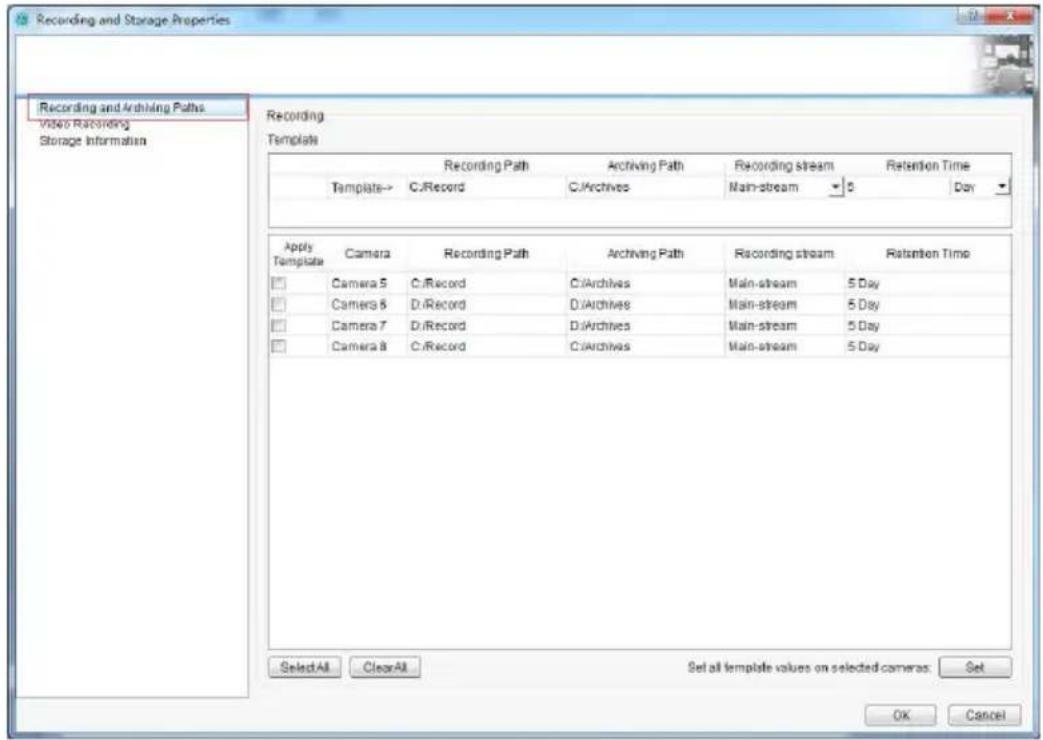 Recording and Storage Properties Recording and Archiving Paths Video Recording Storage Information Recording Template Recording Path Archiving Path Recording stream Retention Time Template-> C:\Record C:\Archives Main-stream 5 Day Apply Template Camera Recording Path Archiving Path Recording stream Retention Time Camera 5 C:\Record C:\Archives Main-stream 5 Day Camera 6 C:\Record C:\Archives Main-stream 5 Day Camera 7 C:\Record C:\Archives Main-stream 5 Day Camera 8 C:\Record C:\Archives Main-stream 5 Day SelectAll ClearAll Set all template values on selected cameras Set OK Cancel