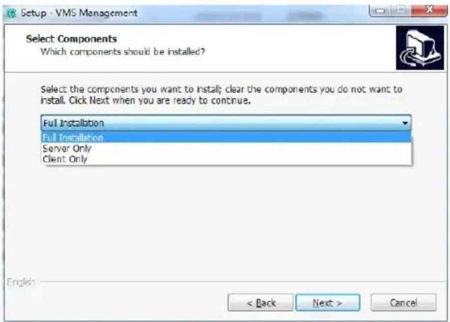 Setup - VMS Management Select Components Which components should be installed? Select the components you want to install; clear the components you do not want to install. Click Next when you are ready to continue. Full Installation Full Installation Server Only Client Only English < Back Next > Cancel