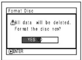 Format Disc All data will be deleted. Format the disc now? YES ND ENTER