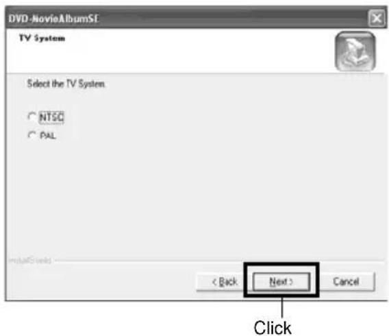 DVD-VideoAlbumSF TV System Select the TV System. NTSC PAL < Back Next > Cancel Click