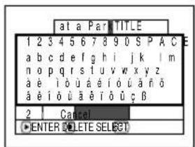 at a Par TITLE 1 2 3 4 5 6 7 8 9 0 S P A C E a b c d e f g h i j k l m n o p q r s t u v w x y z à é i ó ú á é í ó ú á ñ ó á é i ó ú á é í ó ú ó β 2 Cancel ENTER DELETE SELECT
