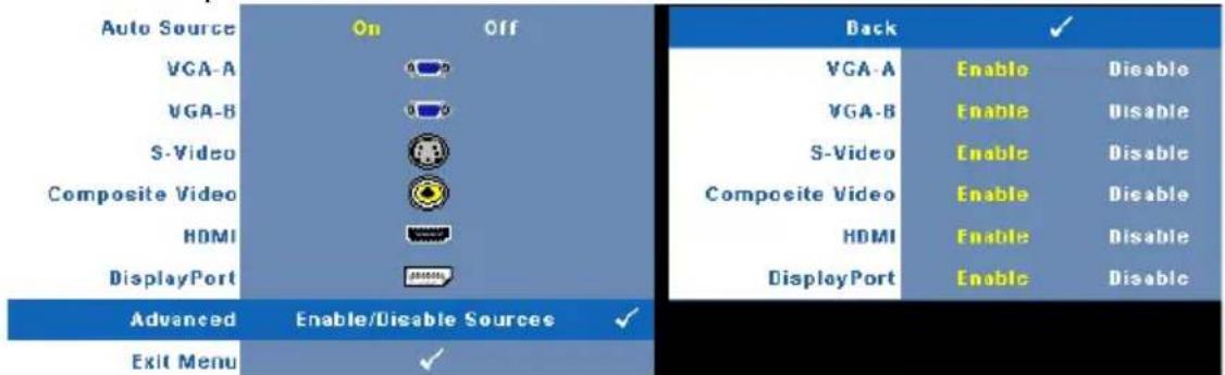 Auto Source On Off VGA-A VGA-B S-Video Composite Video HDMI DisplayPort Advanced Enable/Disable Sources Exit Menu Back ✓ VGA-A Enable Disable VGA-B Enable Disable S-Video Enable Disable Composite Video Enable Disable HDMI Enable Disable DisplayPort Enable Disable