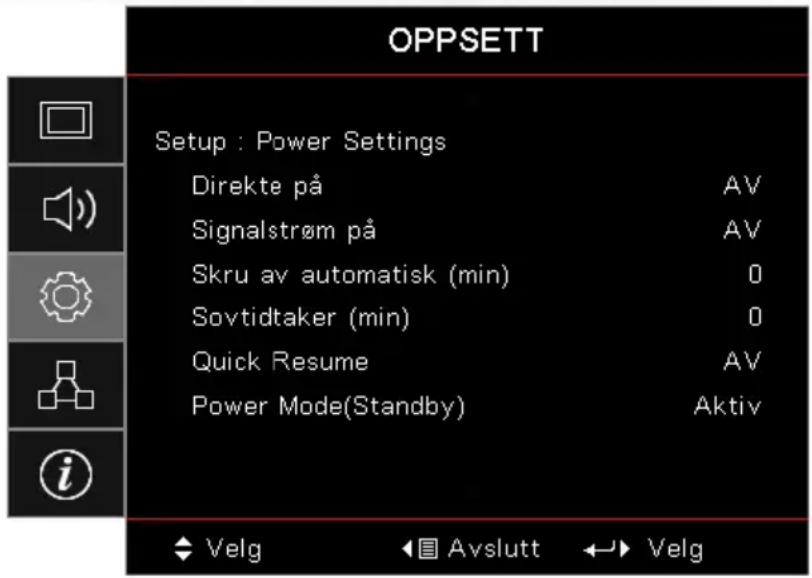 OPPSETT Setup : Power Settings Direkte på AV Signalstrøm på AV Skru av automatisk (min) 0 Sovtidtaker (min) 0 Quick Resume AV Power Mode(Standby) Aktiv Velg Avslutt Velg