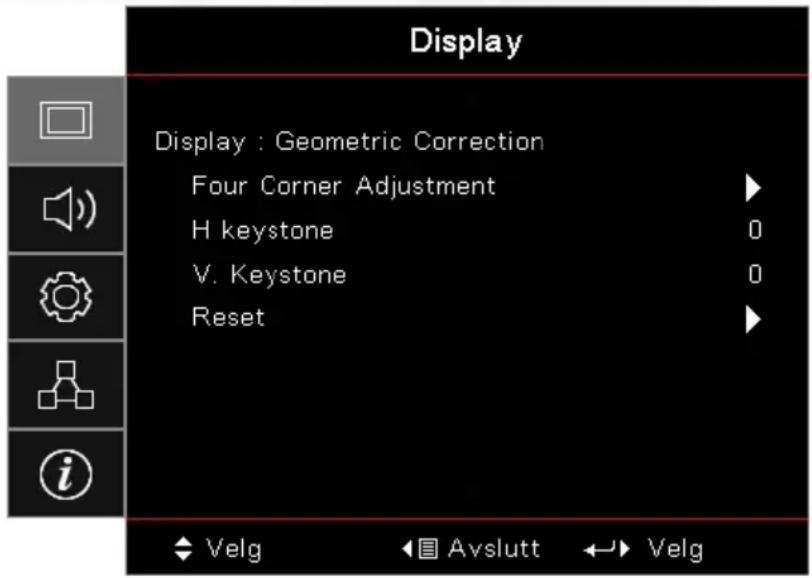Display Display : Geometric Correction Four Corner Adjustment H keystone V. Keystone Reset Velg Avslutt Velg