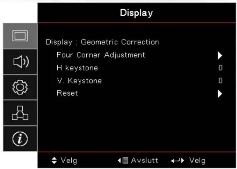 Display Display : Geometric Correction Four Corner Adjustment H keystone V. Keystone Reset Velg Avslutt Velg