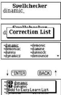 Spellchecker d: Correction List •dynamic •demonic •demonic •diamine •dunny •dunnock •dynamics •denounce ↓ ENTER BACK ↑ •# dynamic •# dynamic •# Add to Easy Learn List
